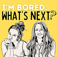 I'm Bored. What's Next?
