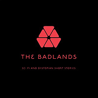 The Badlands : Sci Fi and Dystopian Short Stories