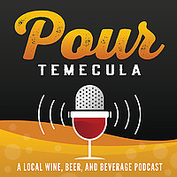 Pour Temecula: A Local Wine, Beer, and Beverage Podcast