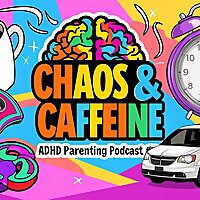 Chaos & Caffeine - ADHD Parenting Podcast