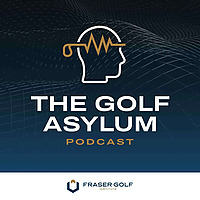 The Golf Asylum Podcast with Ian Fraser