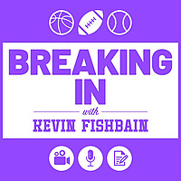 Breaking In with Kevin Fishbain: A Sports Media Podcast