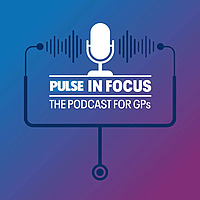 Pulse in Focus: The Podcast for GPs