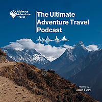 The Ultimate Adventure Travel Podcast