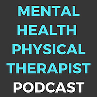 Mental Health Physical Therapist Podcast