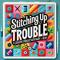 Stitching up Trouble with Mary and Heidi