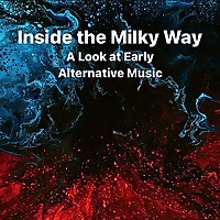 Inside the Milky Way - A Look at Early Alternative Music