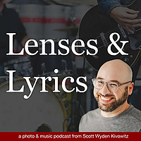 Lenses & Lyrics - A Photography and Music Podcast