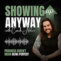 Showing Up Anyway with Coach Adam