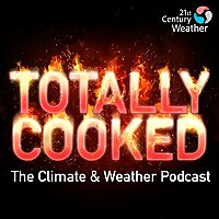 Totally Cooked: The Climate & Weather Podcast