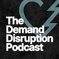 The Demand Disruption Podcast