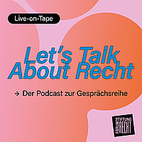Let&acute;s Talk About Recht - Der Live-on-Tape-Podcast zur Gespr&auml;chsreihe der Stiftung Forum Recht