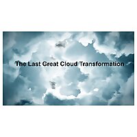 The Last Great Cloud Transformation