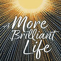 A More Brilliant Life: Stories of Reinvention