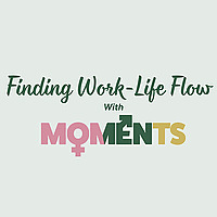 The MOMents Podcast For Working Moms | Work-life Balance | Ambition | Identity