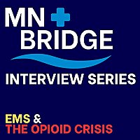 MN Bridge Interview Series: EMS & the Opioid Crisis