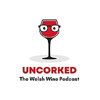 Uncorked: The Welsh Wine Podcast