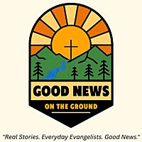 Good News on the Ground - Real-world evangelism through everyday life.