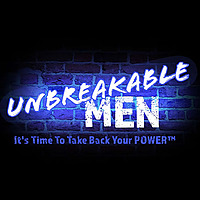 UnBreakable Men&trade;: Reclaiming Identity, Redefining Strength