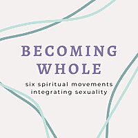 Becoming Whole: Six Spiritual Movements