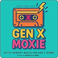 Gen X Moxie | Gutsy Mindset Hacks for Gen X Women