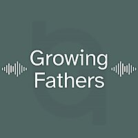 Growing Fathers Podcast