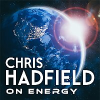 Chris Hadfield On Energy