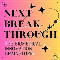 NEXT BREAKTHROUGH: The Biomedical Innovation Brainstorm
