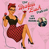 The Braless Lush Podcast: Ditching the Bra and the Bullsh*t After 50