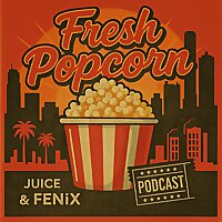 Fresh Popcorn Podcast