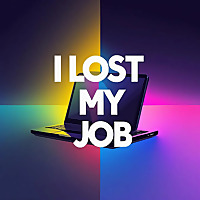 I Lost My Job