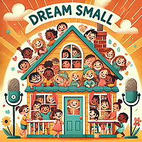 Dream Small Podcast