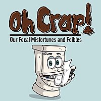 Oh, Crap! Our Fecal Misfortunes and Foibles