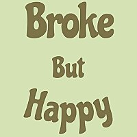 Broke But Happy