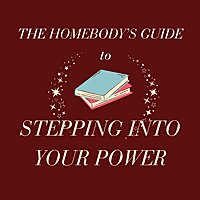 The Homebody's Guide To Stepping Into Your Power
