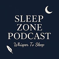 Sleep Zone Podcast | Whisper To Sleep