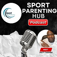 The Sport Parenting Hub Podcast