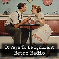 It Pays To Be Ignorant - Retro Radio