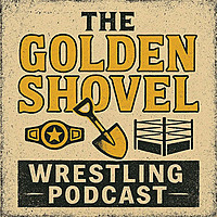 The Golden Shovel Wrestling Podcast