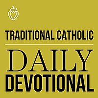Traditional Catholic Daily Devotional
