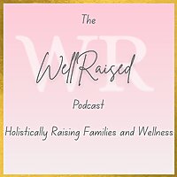 The WellRaised Podcast