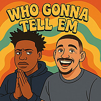 Who Gonna Tell Em