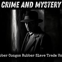 Red Rubber Congos Rubber Slave Trade Unveiled