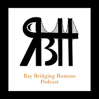 Ray Bridging Humans Podcast