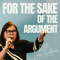 For the Sake of the Argument with Lori Goldman