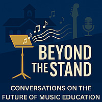 Beyond The Stand: Exploring the evolving voices, values, and practices in music education.