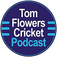 Tom Flowers Cricket Podcast