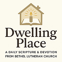 Dwelling Place - Scripture and Devotion from Bethel Lutheran Church