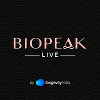 Biopeak Live - Longevity India Podcast