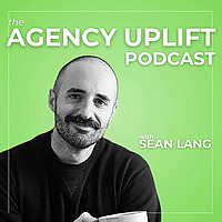 The Agency Uplift Podcast